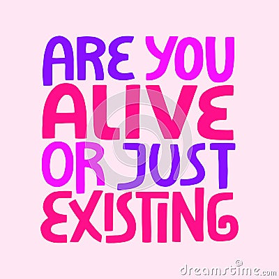 AreYou Alive Or Just Existing Vector Illustration