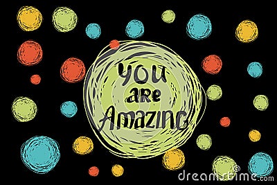 You are amazing. Hand drawing ink lettering vector art, modern brush calligraphy motivational poster on a creative Vector Illustration