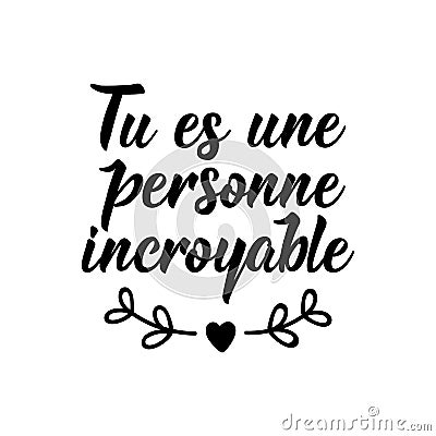 You are an amazing person - in French language. Lettering. Ink illustration. Modern brush calligraphy Cartoon Illustration