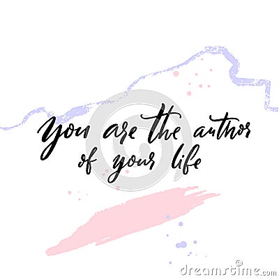 You are the author of your life. Inspirational quote, motivational life wisdom. Black handwritten calligraphy text on Vector Illustration