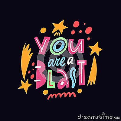 You are a blast modern typography colorful lettering phrase. Motivational positive kids text. Vector Illustration