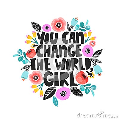 You can change the world, girl - handdrawn illustration. Feminism quote made in vector. Woman motivational slogan Vector Illustration