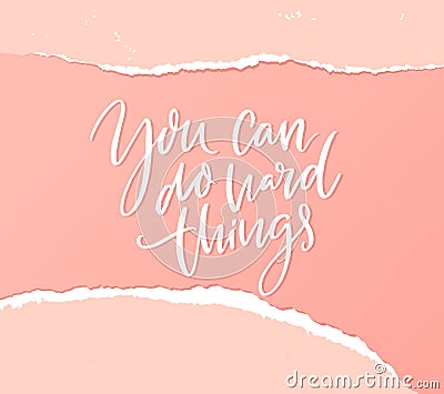 You can do hard things. Support quote, empower handwritten saying on pink paper with torn edges. Resilience Vector Illustration