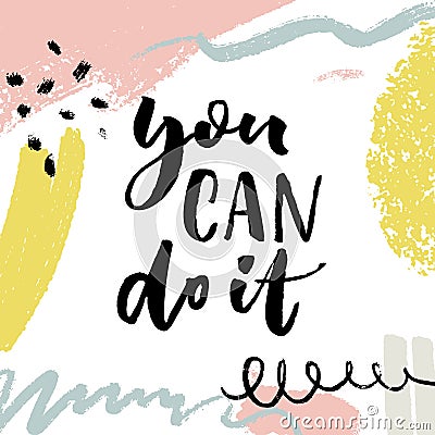 You can do it. Positive motivation quote on bright background with strokes and hand marks Vector Illustration