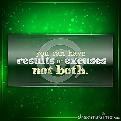 You can have results or excuses. Not both Vector Illustration