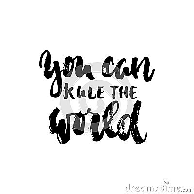 You can rule the world - hand drawn dancing lettering quote isolated on the white background. Fun brush ink inscription Vector Illustration