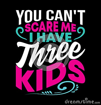 you can't scare me i have three kids lettering quote mothers day design Vector Illustration