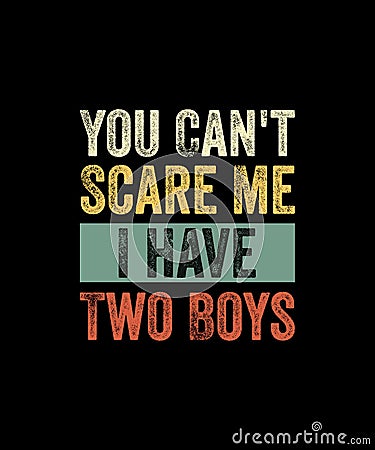 You Can't Scare Me I have two boys Retro Style T-shirt Design Vector Illustration