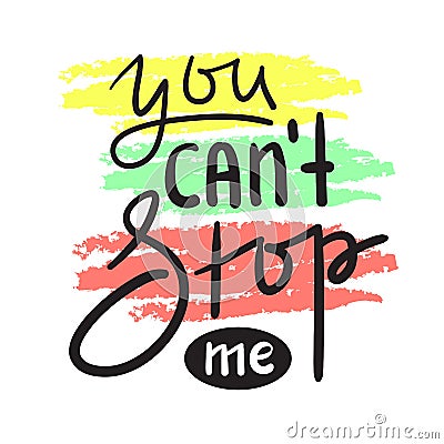 You can`t stop me - simple inspire and motivational quote. Hand drawn beautiful lettering. Print for inspirational poster, t-shirt Stock Photo