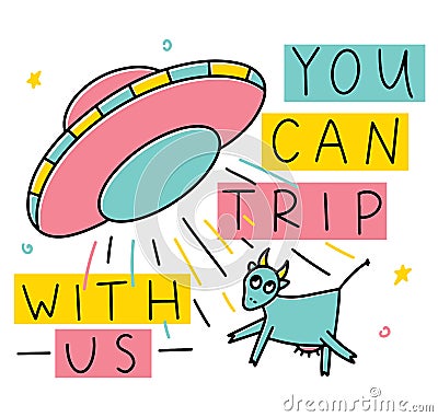 You can trip with us, funny illustration with alien saucer and abducted cow. Colored vector illustration. Vector Illustration