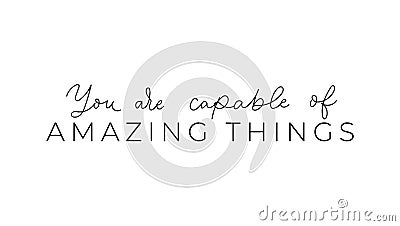 You are capable of amazing things inspirational lettering Vector Illustration