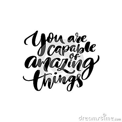 You are capable of amazing things. Inspirational quote calligraphy for planners, journals, posters and clothing. Modern Vector Illustration