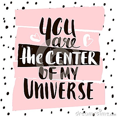 You are the center of my universe. Handwritten unique lettering. Creative invitation card with hand drawn shapes textures. Vector Illustration