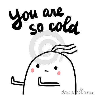 You are so cold hand drawn illustration with cute marshmallow Vector Illustration