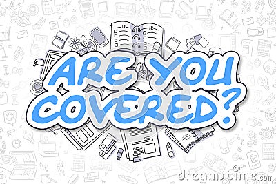 Are You Covered - Doodle Blue Text. Business Concept. Stock Photo