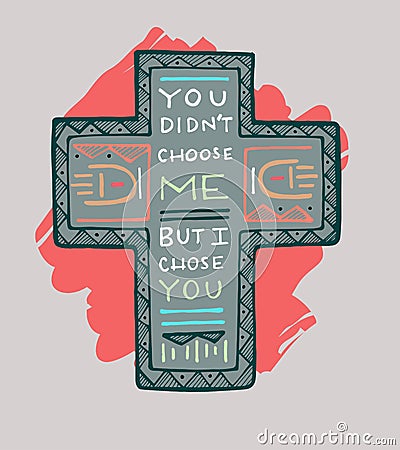 You didnt choose Me, but I chose you Vector Illustration