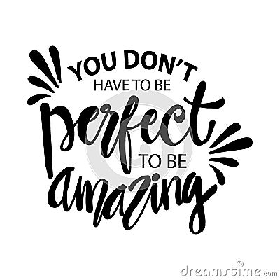 You don`t have perfect to be amazing. Stock Photo