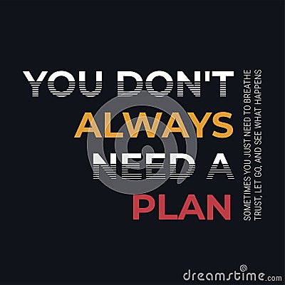 You don't always need a plan, need to breathe, trust, let go slogan. Cool urban style t-shirt print Vector Illustration