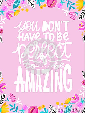 You dont`t have to be perfect to be amazing. Handdrawn illustration. Positive quote made in .Motivational slogan. Inscripti Cartoon Illustration