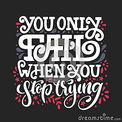 You only fail when you stop trying. Vector hand drawn lettering illustration Vector Illustration