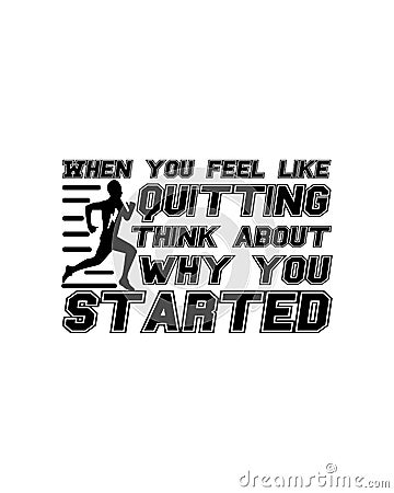 When you feel like quitting think about why you started. Hand drawn typography poster design Vector Illustration