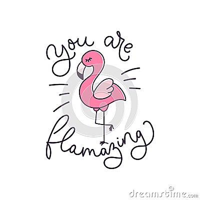 You are flamazing inspirational card with lettering and cute flamingo. Birthday greeting card or inspirational print. Vector Vector Illustration