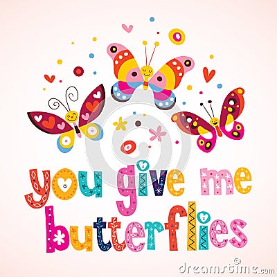 You give me butterflies Vector Illustration