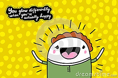 You glow differently when you are actually happy hand drawn vector illustration in cartoon comic style man cheerful Cartoon Illustration