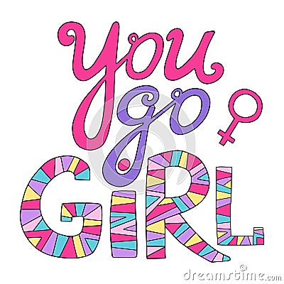 You go girl. Feminist lettering. Vector Illustration