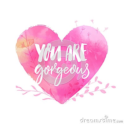 You are gorgeous. Inspirational caption, handwritten inscription on pink watercolor heart for cards Vector Illustration