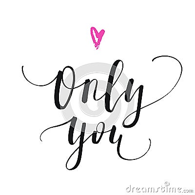 Only you - handwritten lettering, calligraphic phrase on white background with heart. Vector Illustration