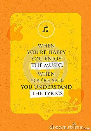 When You Are Happy You Enjoy The Music. When You Are Sad You Understand The Lyrics. Philosophy Design Concept Vector Illustration