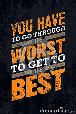 You Have To Go Through The Worst To Get To The Best. Creative Motivation Quote Banner Vector Concept. Vector Illustration