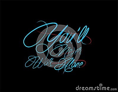 Youâ€™ll Never Walk Alone Lettering Text on vector illustration Vector Illustration