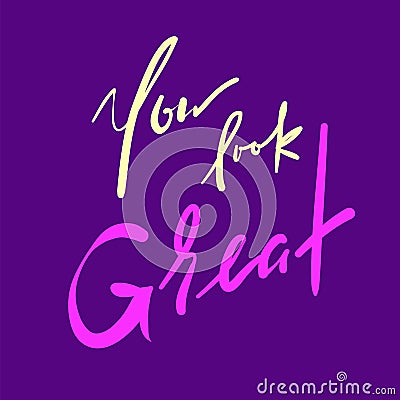 You Look Great - simple inspire and motivational quote. Hand drawn beautiful lettering. Print for inspirational poster, t-shirt, b Stock Photo