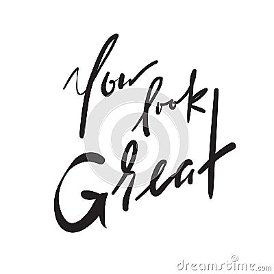 You Look Great - simple inspire and motivational quote. Hand drawn beautiful lettering. Stock Photo
