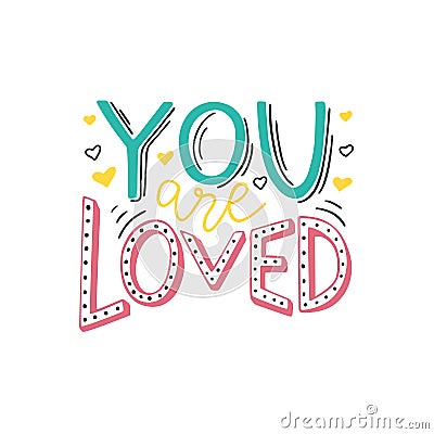 You are loved hand written positive quote on white background. Romantic phrase for gift card, poster, print, sticker Vector Illustration