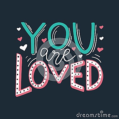 You are loved hand written romantic phrase. Positive quote for gift card, poster, print, sticker. Stylish hand lettering Vector Illustration