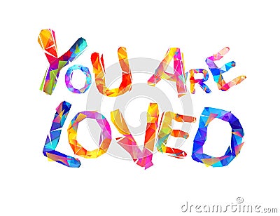 You are loved. Inscription of triangular letters Vector Illustration