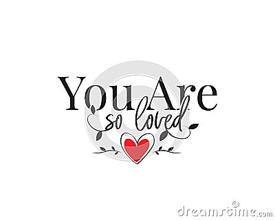 You are so loved, vector. Wording design, lettering. Beautiful romantic love quotes. Greeting card design. Artwork design Vector Illustration