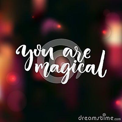 You are magical. Love confession saying. Valentine`s day card. Vector Illustration