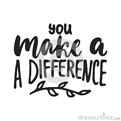 You make a difference - hand drawn lettering phrase isolated on the black background. Fun brush ink vector illustration Vector Illustration