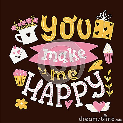 You Make Me Happy. Hand Drawn Typography Poster. Vector Illustration