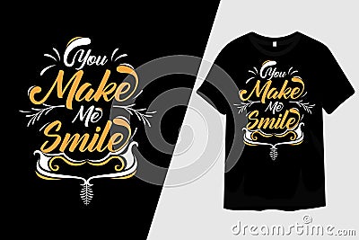 You Make Me Smile Typography T-Shirt Design Vector Illustration