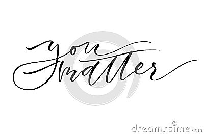You matter. Inspirational quote. Handwritten text. Modern callig Stock Photo