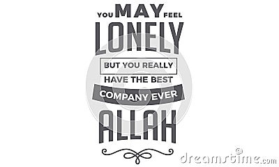 You may feel lonely but you really have the best company ever Allah Vector Illustration