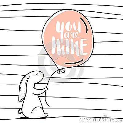 You are Mine romantic quote. Cute hand drawn Rabbit keeps balloon. Background for wedding, save the date, Valentine`s Day, etc. Vector Illustration