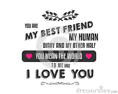 You are my best friend, my human diary and my other half Vector Illustration