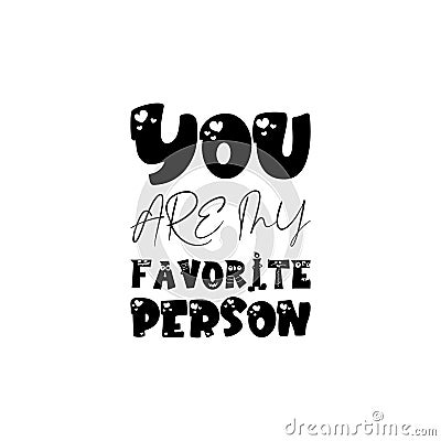 you are my favorite person black letter quote Vector Illustration