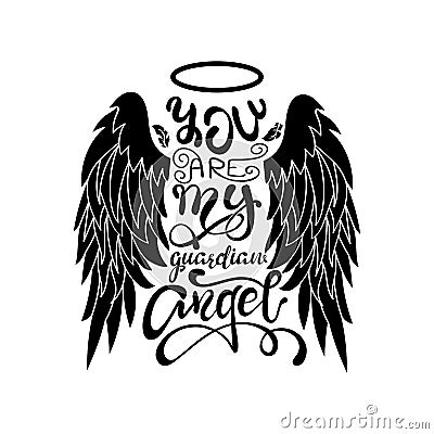 `You are My Guardian Angel!` Black on White Isolated Lettering. Cartoon angel wings with a halo and calligraphic message. Vector Illustration